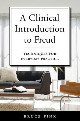 A Clinical Introduction to Freud: Techniques for Everyday Practice - Fink, Bruce