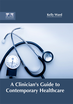 A Clinician's Guide to Contemporary Healthcare - Ward, Kelly, Mr. (Editor)