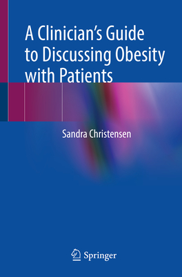 A Clinician's Guide to Discussing Obesity with Patients - Christensen, Sandra