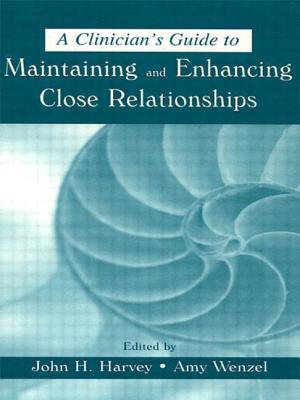 A Clinician's Guide to Maintaining and Enhancing Close Relationships - Harvey, John H, Dr. (Editor), and Wenzel, Amy, PhD (Editor)