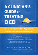 A Clinician's Guide to Treating Ocd: The Most Effective CBT Approaches for Obsessive-Compulsive Disorder