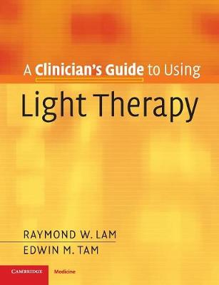 A Clinician's Guide to Using Light Therapy - Lam, Raymond W, Dr., M.D., and Tam, Edwin M