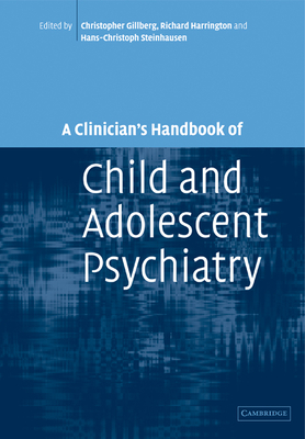 A Clinician's Handbook of Child and Adolescent Psychiatry - Gillberg, Christopher (Editor), and Harrington, Richard (Editor), and Steinhausen, Hans-Christoph (Editor)