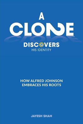 A Clone Discovers His Identity: How Alfred Johnson Embraces His Roots - Shah, Jayesh