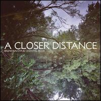 A  Closer Distance - Bruno Bavota & Chantal Acda