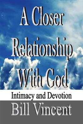 A Closer Relationship with God: Intimacy and Devotion - Vincent, Bill L