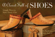 A Closet Full of Shoes: Simple Ways to Make Them Chic - Packham, Jo, and Toliver, Sara