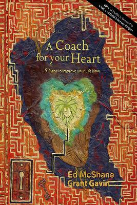 A Coach for your Heart: 5 Steps to Improve your Life Now - Gavin, Grant, and McShane, Ed