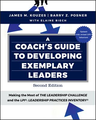 A Coach's Guide to Developing Exemplary Leaders: Making the Most of the Leadership Challenge and the Leadership Practices Inventory (Lpi) - Kouzes, James M, and Posner, Barry Z, Ph.D., and Biech, Elaine