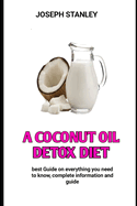 A COCONUT OIL DETOX Diet: The Coconut Oil Detox Diet