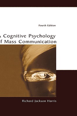 A Cognitive Psychology of Mass Communication - Harris, Richard Jackson, and Sanborn, Fred W