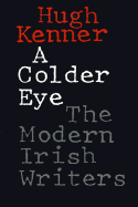 A Colder Eye: The Modern Irish Writers - Kenner, Hugh, Professor