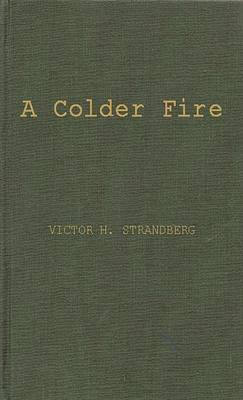 A Colder Fire: The Poetry of Robert Penn Warren - Strandberg, Victor H, and Unknown