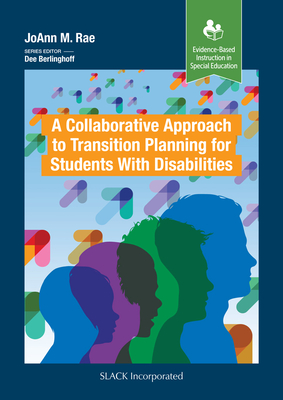 A Collaborative Approach to Transition Planning for Students with Disabilities - Rae, JoAnn M.