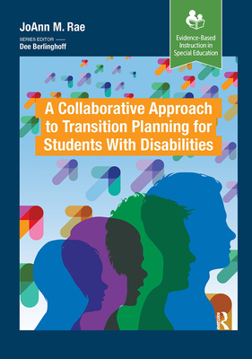 A Collaborative Approach to Transition Planning for Students with Disabilities - Rae, JoAnn M.