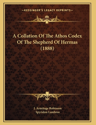 A Collation of the Athos Codex of the Shepherd of Hermas (1888) - Robinson, J Armitage (Editor), and Lambros, Spyridon (Introduction by)