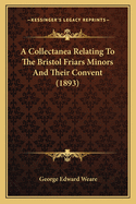 A Collectanea Relating to the Bristol Friars Minors and Their Convent (1893)