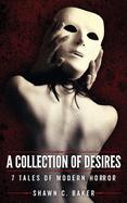 A Collection of Desires: 7 Tales of Modern Horror