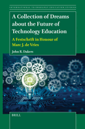 A Collection of Dreams about the Future of Technology Education: A Festschrift in Honour of Marc J. de Vries