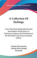 A Collection Of Etchings: From The Most Celebrated Ancient And Modern Productions In Painting, Sculpture, And Architecture Of The Italian And French Schools (1821)