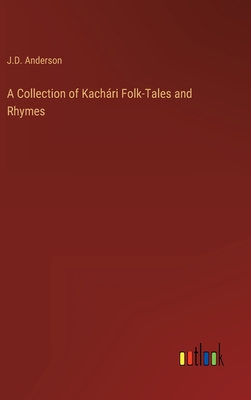 A Collection of Kachri Folk-Tales and Rhymes - Anderson, J D