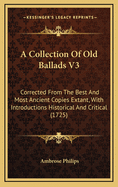 A Collection of Old Ballads V3: Corrected from the Best and Most Ancient Copies Extant, with Introductions Historical and Critical (1725)