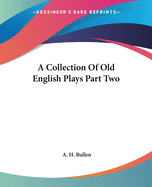 A Collection of Old English Plays Part Two