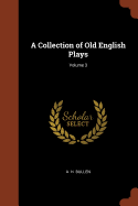 A Collection of Old English Plays; Volume 3