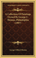 A Collection of Paintings Owned by George C. Thomas, Philadelphia (1907)