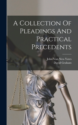 A Collection Of Pleadings And Practical Precedents - John Van Ness Yates (Creator), and Graham, David