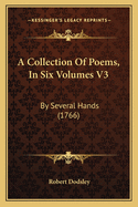 A Collection of Poems, in Six Volumes V3: By Several Hands (1766)