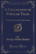 A Collection of Popular Tales: From the Norse and North German (Classic Reprint)