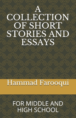 A Collection of Short Stories and Essays: For Middle and High School - Farooqui, Hammad