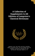 A Collection of Supplements to All Editions of Lempriere's Classical Dictionary