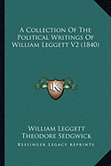 A Collection Of The Political Writings Of William Leggett V2 (1840)