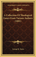 A Collection of Theological Essays from Various Authors (1891)