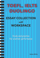 A Collection of TOEFL, DUOLINGO, IELTS Writing Essay Samples with Exercises