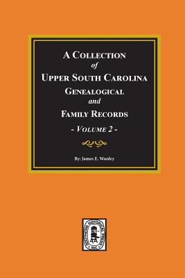 A Collection of Upper South Carolina Genealogical and Family Records, Volume #2. - Wooley, James (Editor), and Young, Pauline (Compiled by)