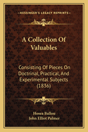 A Collection Of Valuables: Consisting Of Pieces On Doctrinal, Practical, And Experimental Subjects (1836)