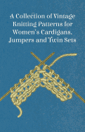 A Collection of Vintage Knitting Patterns for Women's Cardigans, Jumpers and Twin Sets