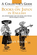 A Collector's Guide to Books on Japan in English: An Annotated List of Over 2500 Titles with Subject Index