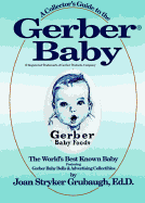 A Collector's Guide to the Gerber Baby: The World's Best Known Baby, Featuring Gerber Baby Dolls and Advertising Collectibles