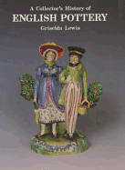 A Collector's History of English Pottery - Lewis, Griselda