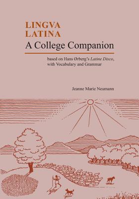 A College Companion: Based on Hans Oerberg's Latine Disco, with Vocabulary and Grammar - Neumann, Jeanne, and Rberg, Hans H