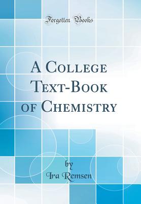 A College Text-Book of Chemistry (Classic Reprint) - Remsen, Ira
