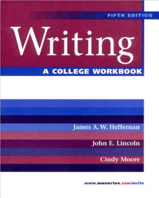 A College Workbook: for Writing, Fifth Edition - Heffernan, James A. W., and Lincoln, John E., and Moore, Cynthia