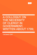 A Colloquy on the Necessity of Clergy in Government, Written about 1799;