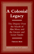 A Colonial Legacy: The Dispute Over the Islands of Abu Musa, and the Greater and Lesser Tumbs