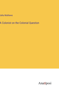A Colonist on the Colonial Question