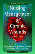 A Color Guide to the Nursing Management of Chronic Wounds - Bridel-Nixon, Jane, Ma, RGN, and Moffatt, Christine, CBE, Ma, PhD, RGN, and Morison, Moya, Ba, Msc, PhD